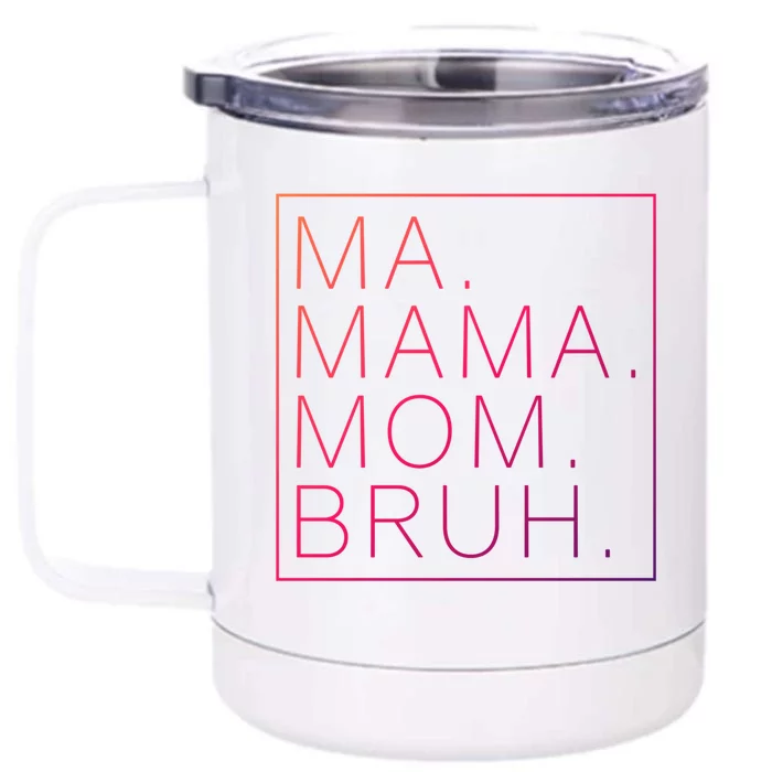 Ma Mama Mom Bruh Funny Mom Saying Cute Mom Mommy Cool Gift Front & Back 12oz Stainless Steel Tumbler Cup