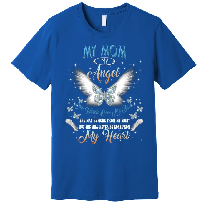 My Mom My Angel She Watch Over My Back Be Gone From My Heart Gift Premium T-Shirt