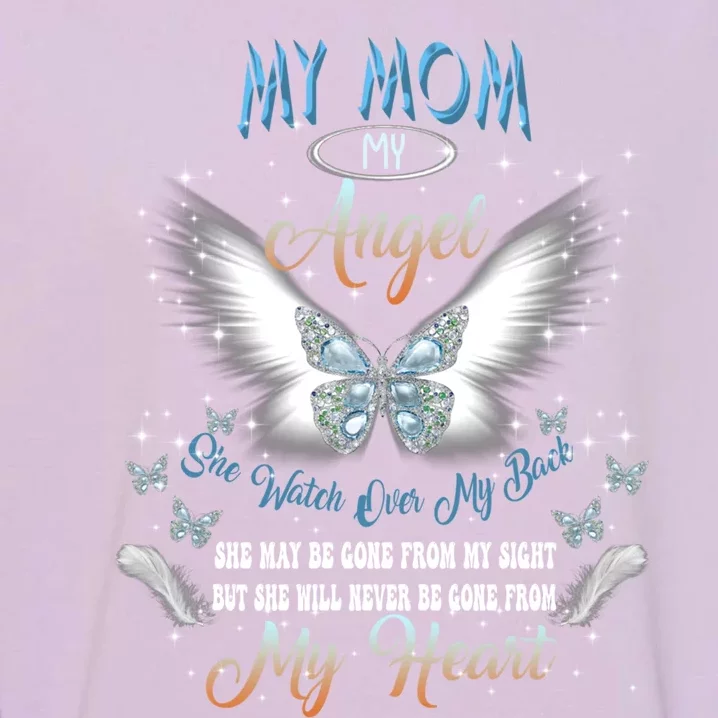 My Mom My Angel She Watch Over My Back Be Gone From My Heart Gift Garment-Dyed Sweatshirt