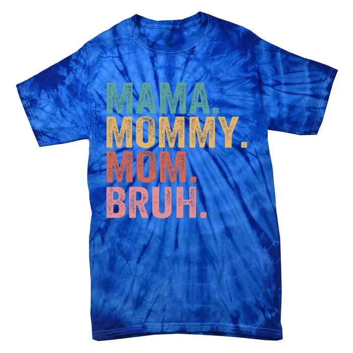 Mama Mommy Mom Bruh Mothers Day Vintage Funny Mother Meaningful Gift Tie-Dye T-Shirt