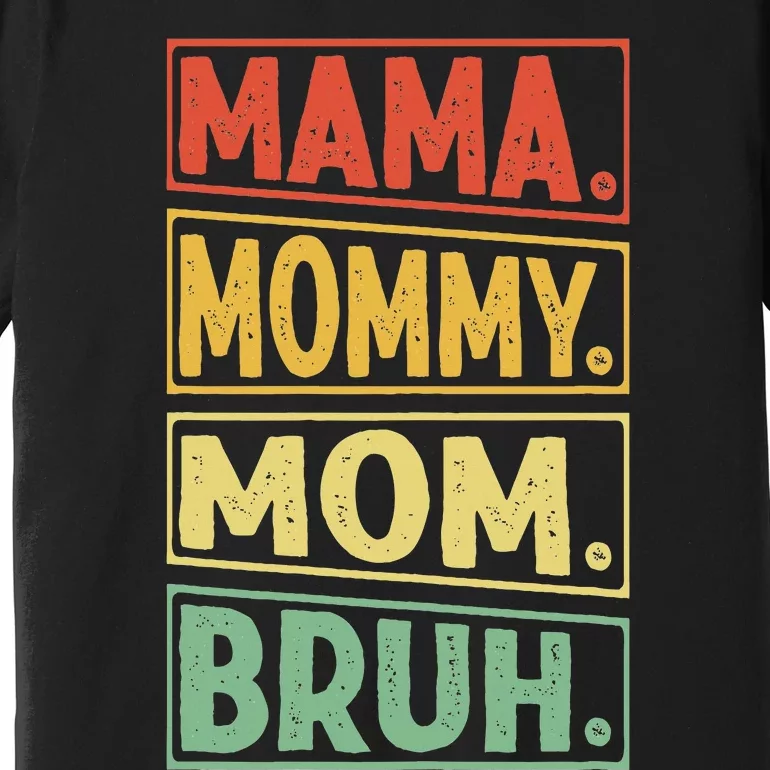 Mama Mommy Mom Bruh Mothers Day 2024 Vintage Funny Mother Premium T-Shirt