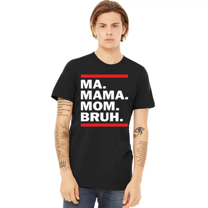 Ma Mama Mom Bruh Premium T-Shirt