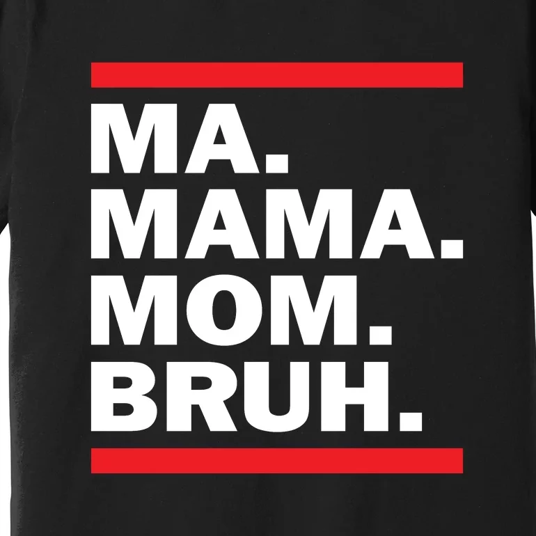 Ma Mama Mom Bruh Premium T-Shirt