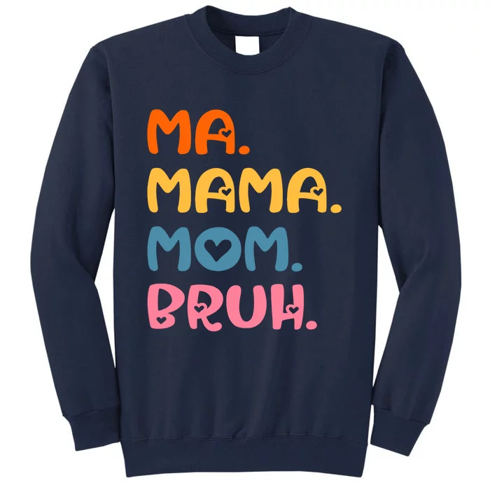 Ma Mama Mom Bruh Mother Mommy Mother's Day Humor And Funny Tall Sweatshirt