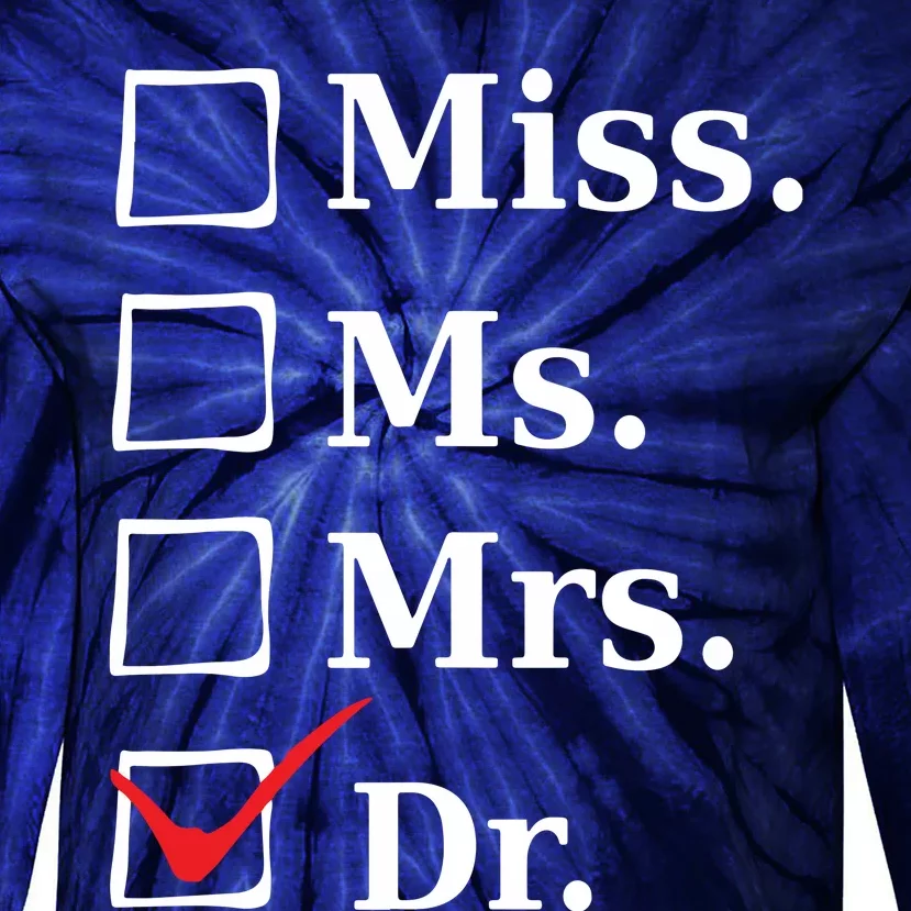 Miss Ms Mrs Dr Funny Tee For Doctors Med School Students Tie-Dye Long Sleeve Shirt