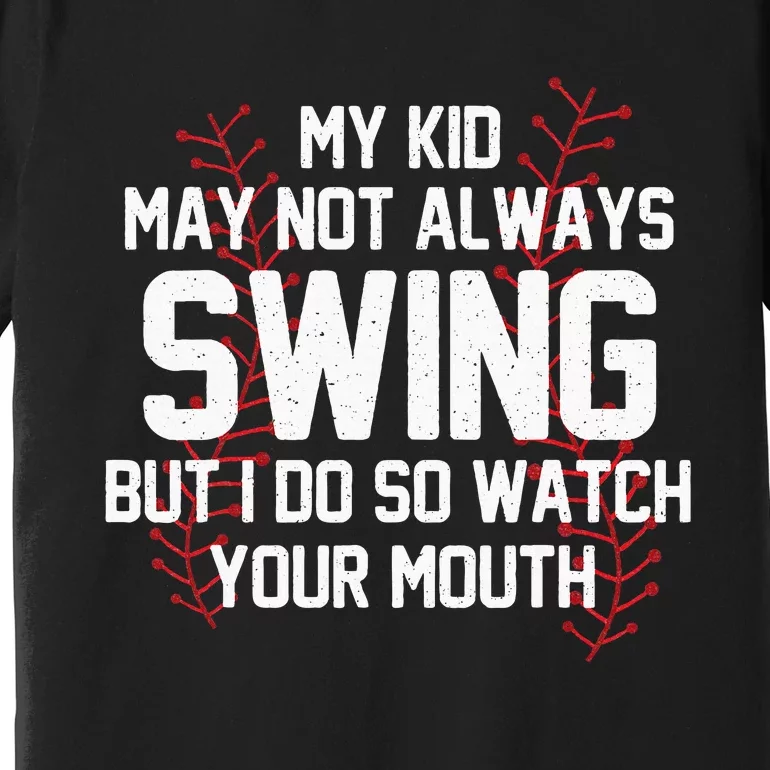 My May Not Always Swing But I Do So Watch Your Mouth Premium T-Shirt