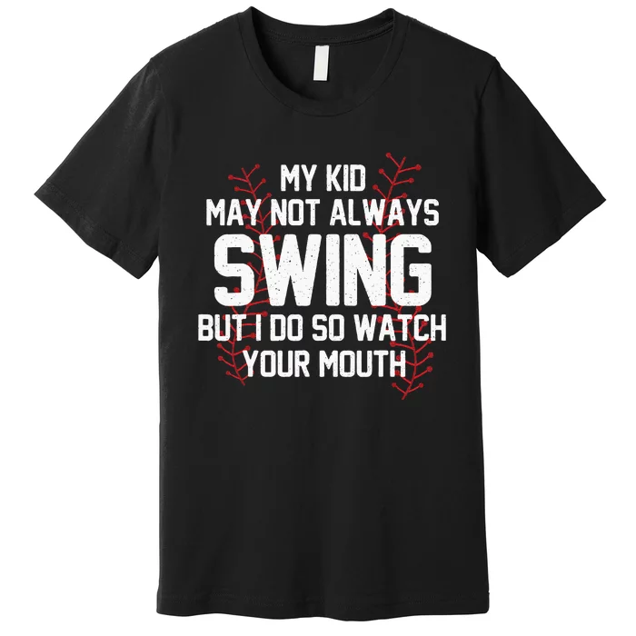 My May Not Always Swing But I Do So Watch Your Mouth Premium T-Shirt