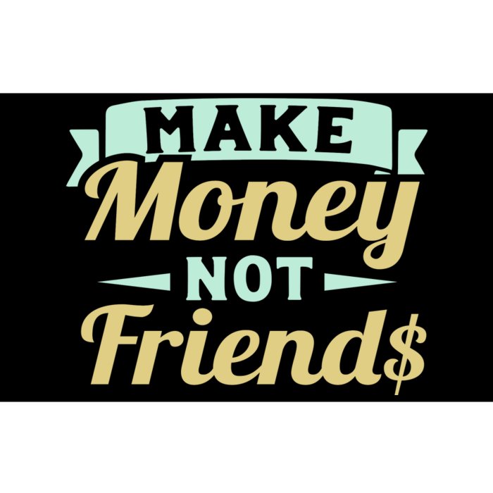 Make Money Not Friends Funny T Bumper Sticker