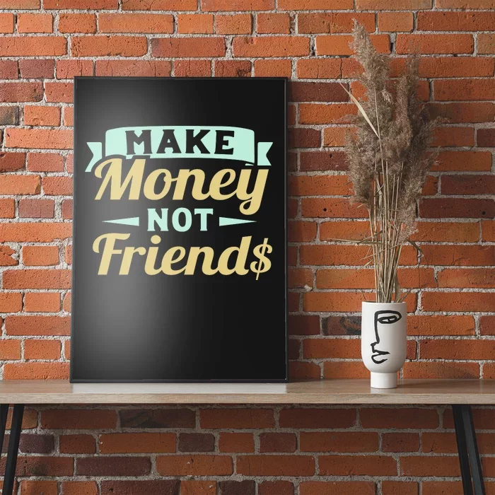 Make Money Not Friends Funny T Poster