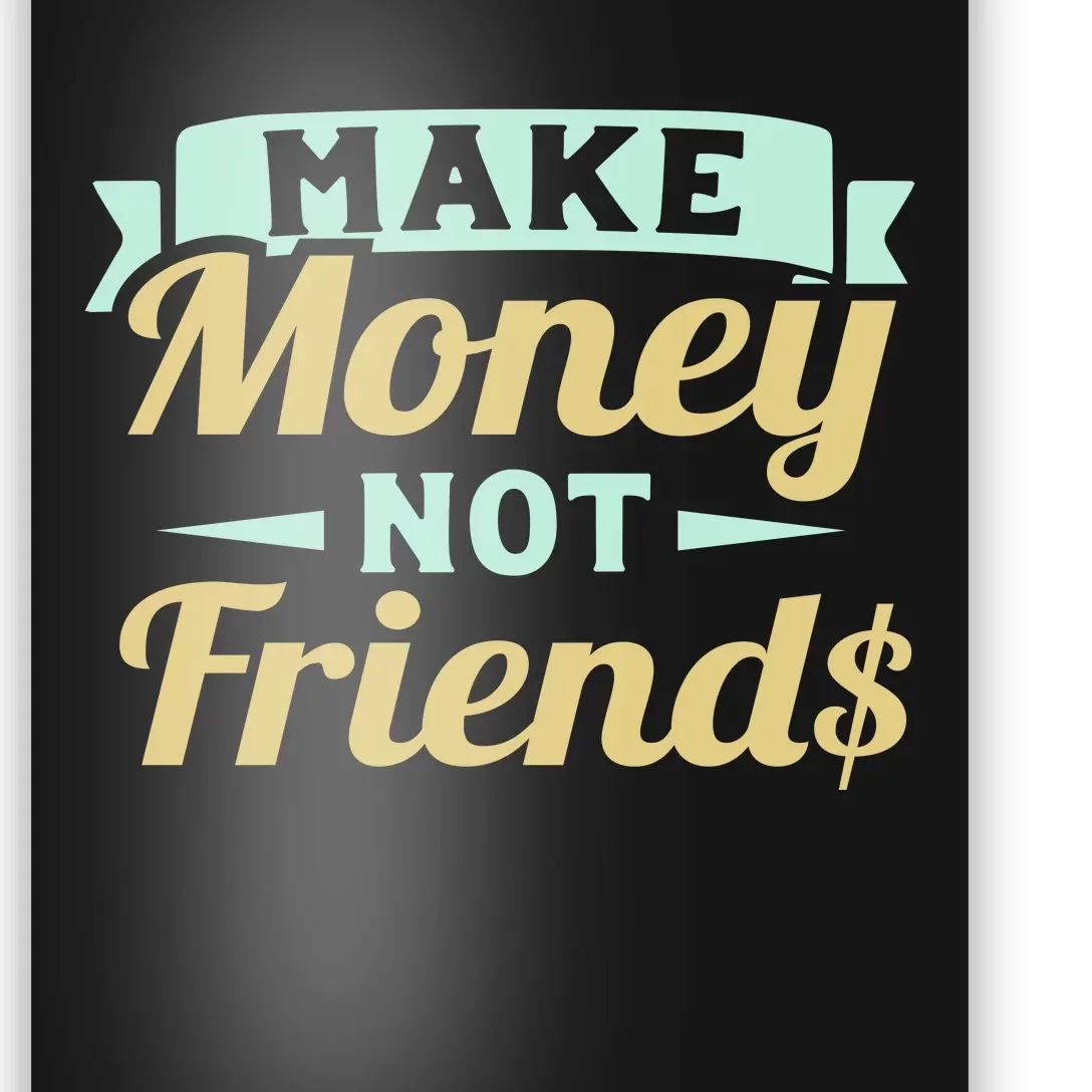 Make Money Not Friends Funny T Poster