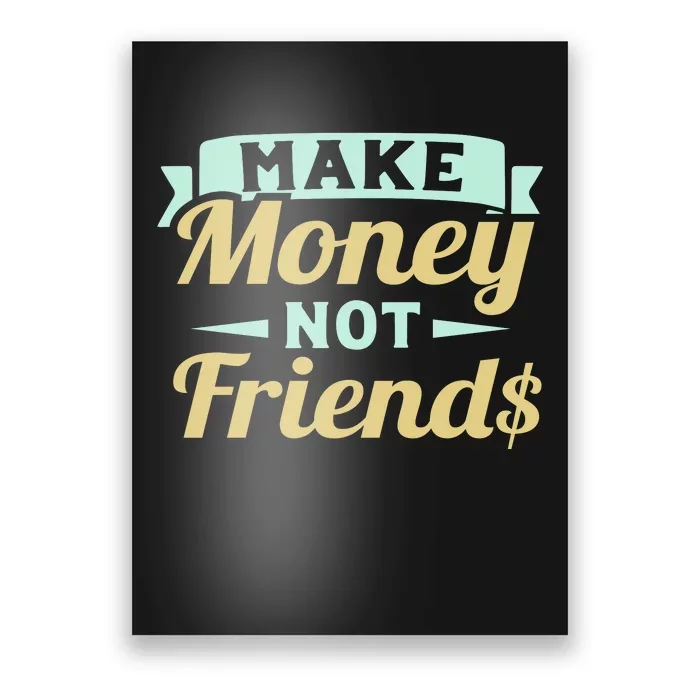 Make Money Not Friends Funny T Poster