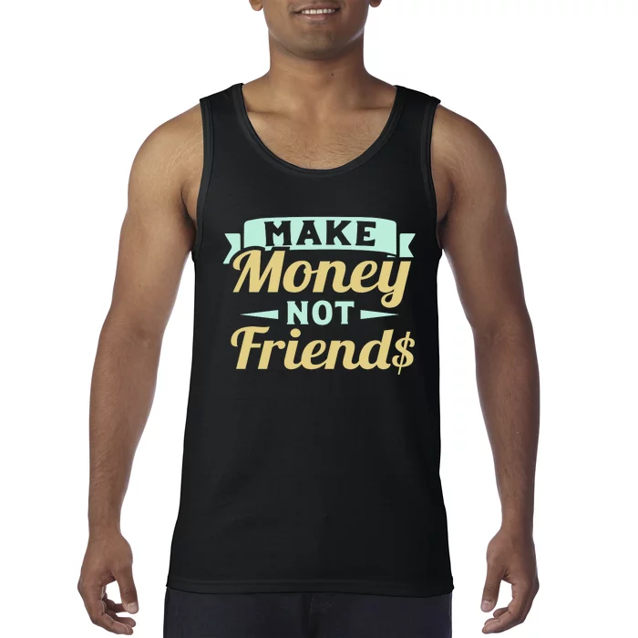 Make Money Not Friends Funny T Tank Top