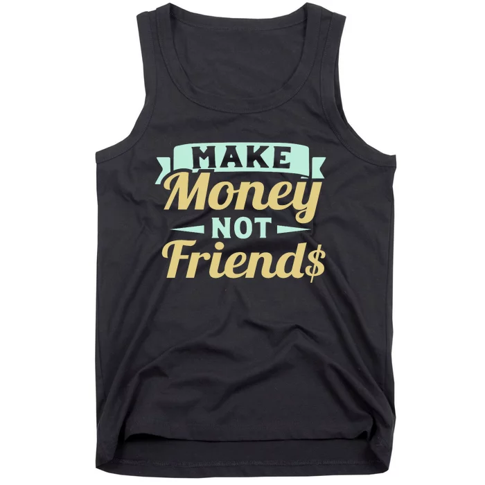 Make Money Not Friends Funny T Tank Top