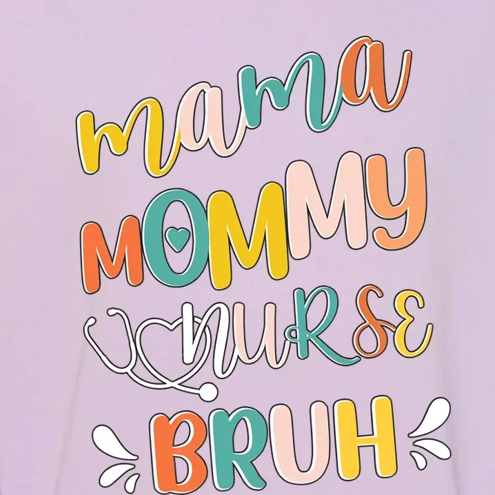 Mama Mommy Nurse Bruh Mother Day's Gift For Nurse Mama To Bruh Garment-Dyed Sweatshirt