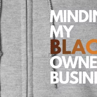 Minding My Owned Black Business Full Zip Hoodie