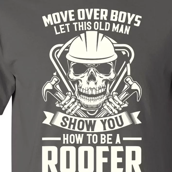 Men Move Over Boy Let This Old Man Roofer Funny Roofing Tall T-Shirt