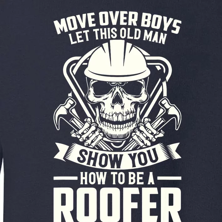 Men Move Over Boy Let This Old Man Roofer Funny Roofing Toddler Sweatshirt