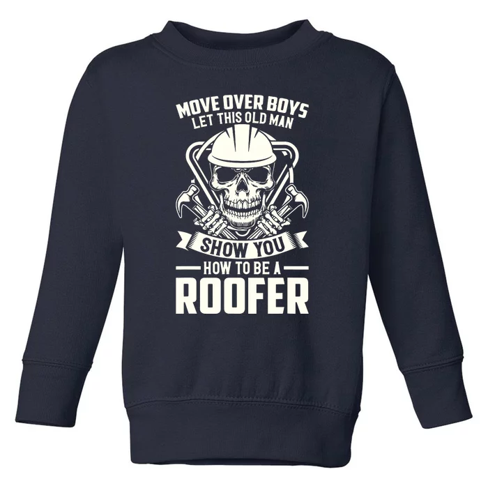 Men Move Over Boy Let This Old Man Roofer Funny Roofing Toddler Sweatshirt