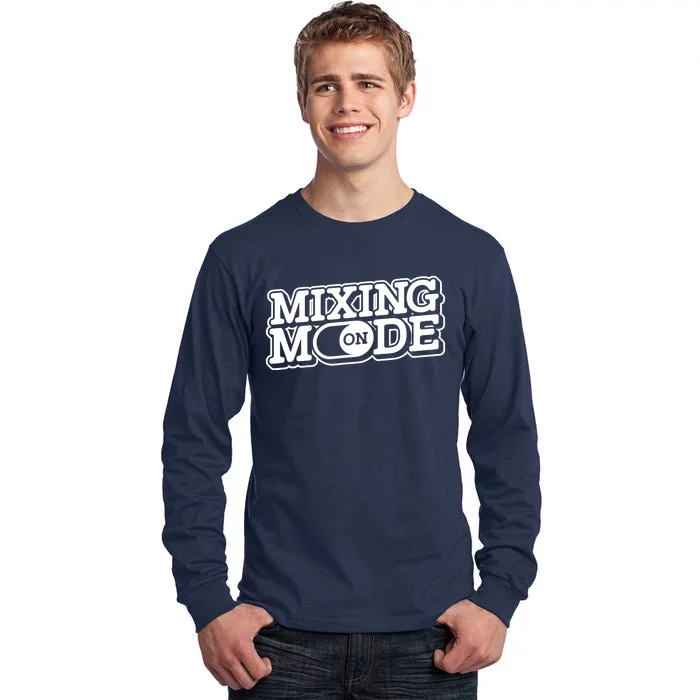 Mixing Mode On Audio Engineer Music Sound Guy Engineer Tall Long Sleeve T-Shirt