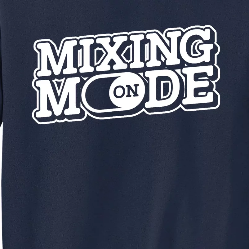 Mixing Mode On Audio Engineer Music Sound Guy Engineer Tall Sweatshirt