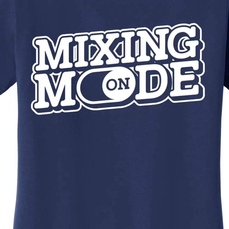 Mixing Mode On Audio Engineer Music Sound Guy Engineer Women's T-Shirt