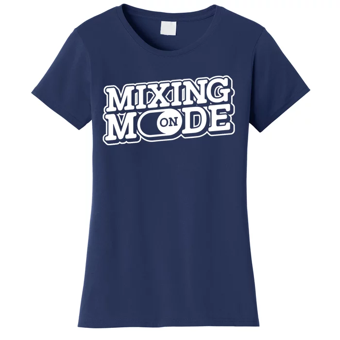 Mixing Mode On Audio Engineer Music Sound Guy Engineer Women's T-Shirt