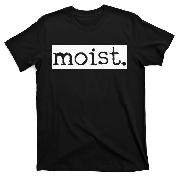 Moist T-Shirt