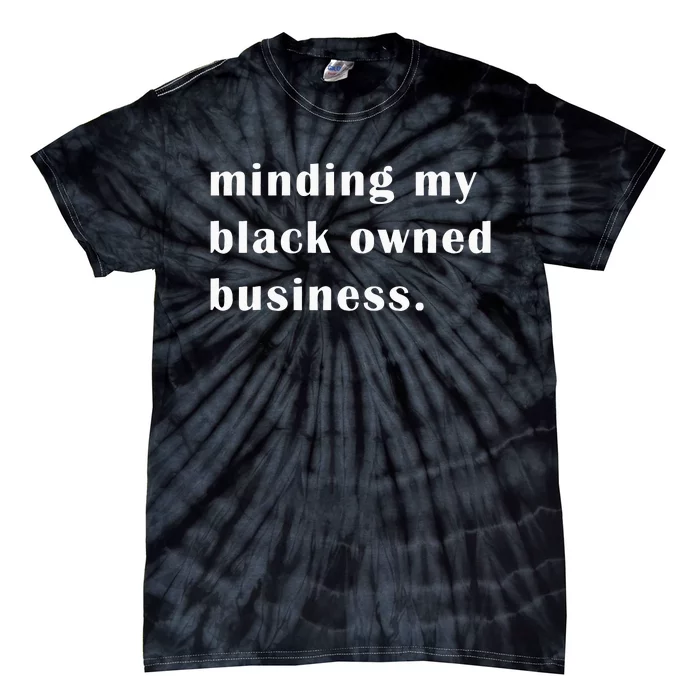 Minding My Own Black Owned Business Graphic Tie-Dye T-Shirt