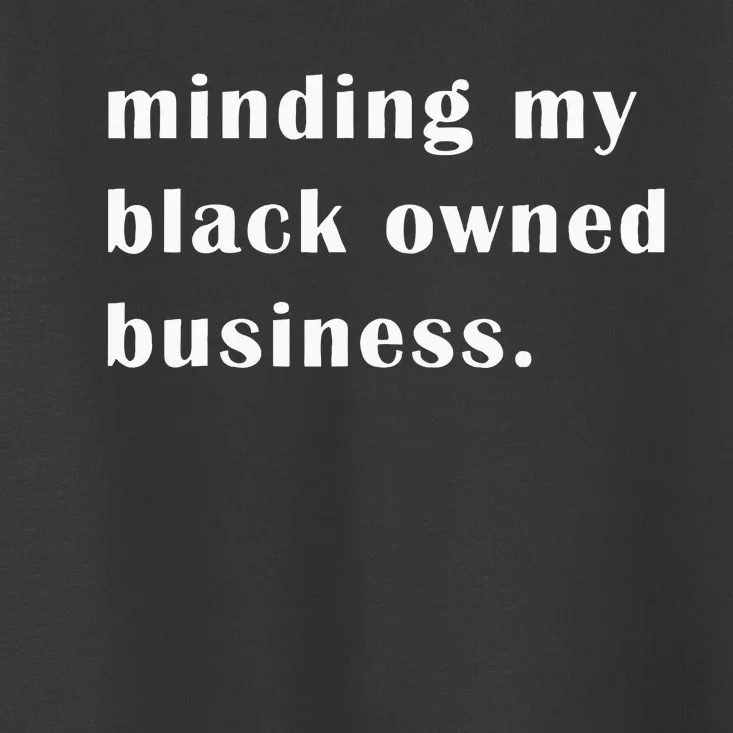 Minding My Own Black Owned Business Graphic Toddler T-Shirt