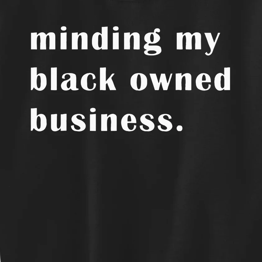 Minding My Own Black Owned Business Graphic Kids Sweatshirt