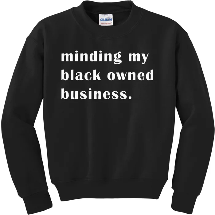 Minding My Own Black Owned Business Graphic Kids Sweatshirt