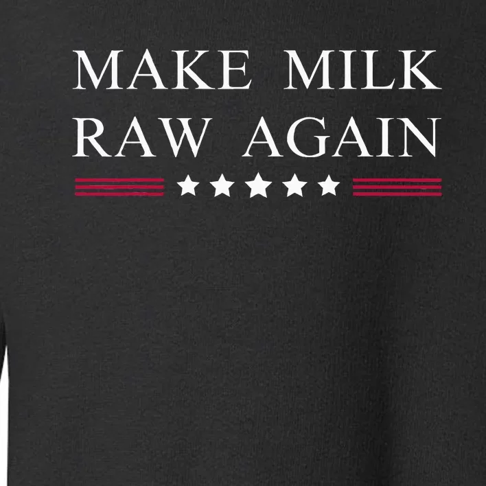 Make Milk Raw Again Funny Raw Milk Toddler Sweatshirt