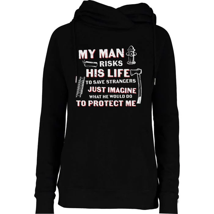 My Man Risks His Life Firefighter Wife Friend Womens Funnel Neck Pullover Hood