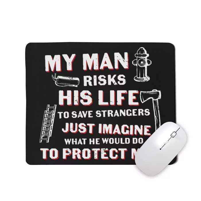 My Man Risks His Life Firefighter Wife Friend Mousepad