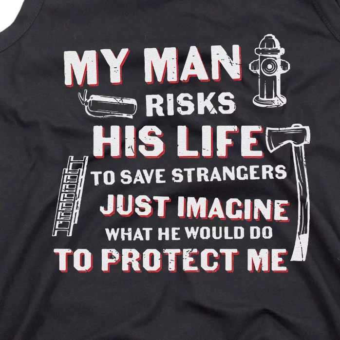 My Man Risks His Life Firefighter Wife Friend Tank Top