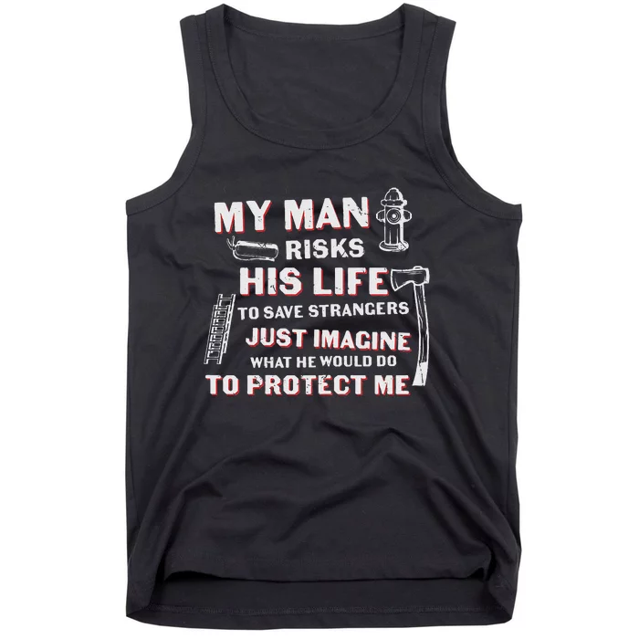 My Man Risks His Life Firefighter Wife Friend Tank Top