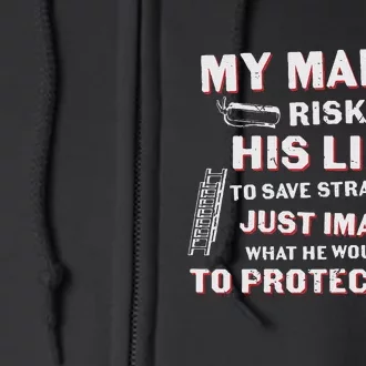 My Man Risks His Life Firefighter Wife Friend Full Zip Hoodie