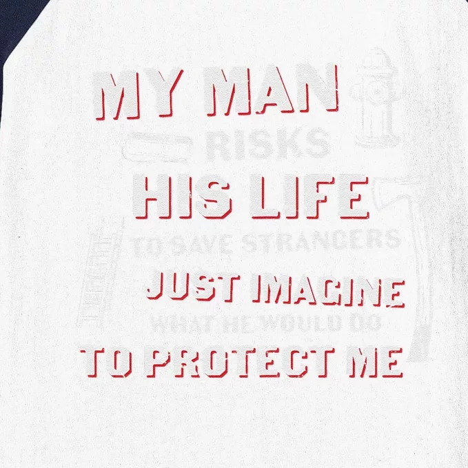 My Man Risks His Life Firefighter Wife Friend Baseball Sleeve Shirt