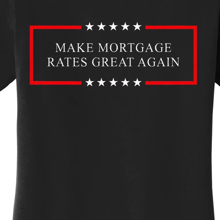 Make Mortgage Rates Great Again Women's T-Shirt