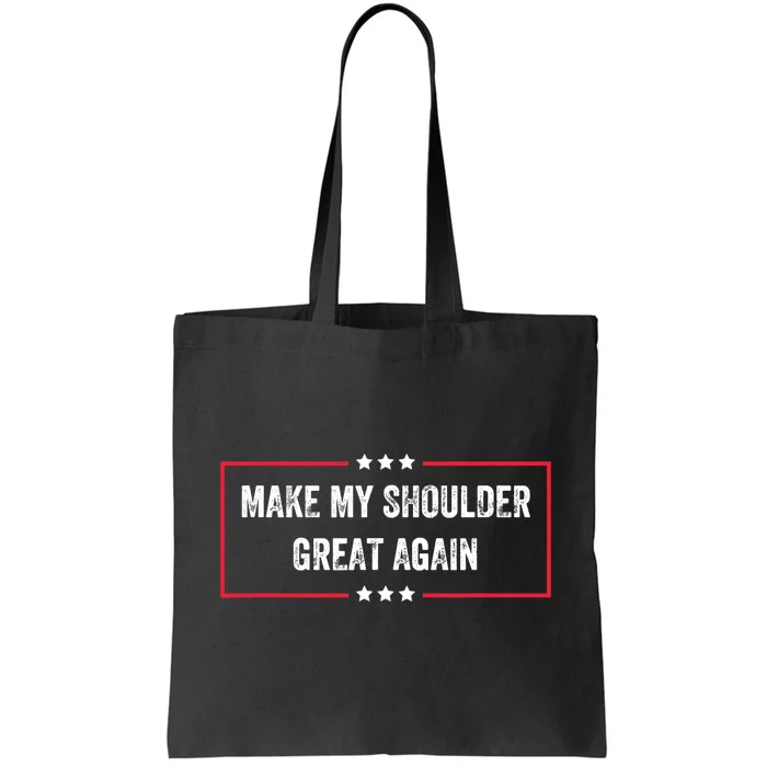 Make My Shoulder Great Again - Funny Post Surgery Tote Bag