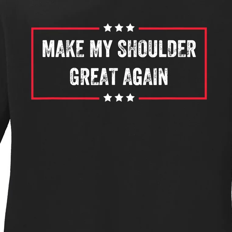 Make My Shoulder Great Again - Funny Post Surgery Ladies Long Sleeve Shirt