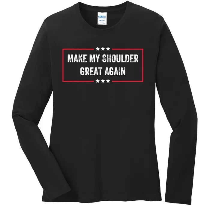 Make My Shoulder Great Again - Funny Post Surgery Ladies Long Sleeve Shirt