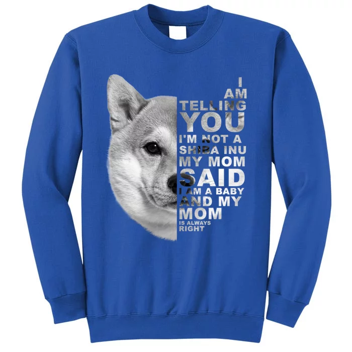 My Mom Said I Am A Shiba Inu Dog Mommy Mother's Day Great Gift Tall Sweatshirt