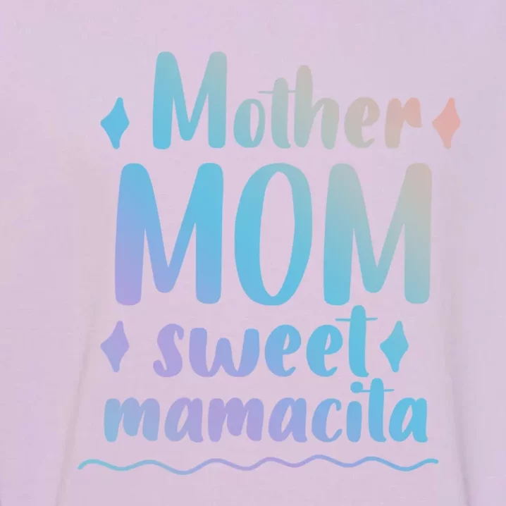 Mother Mom Sweet Mamacita Happy Mothers Day For Mommy Gift Garment-Dyed Sweatshirt