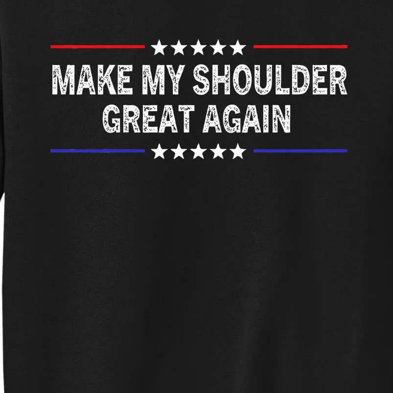 Make My Shoulder Great Again Funny Surgery Injury Recovery Sweatshirt