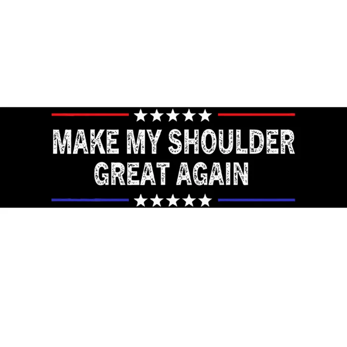 Make My Shoulder Great Again Funny Surgery Injury Recovery Bumper Sticker