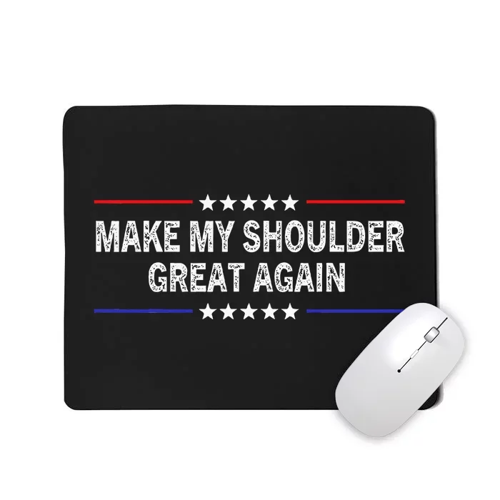 Make My Shoulder Great Again Funny Surgery Injury Recovery Mousepad