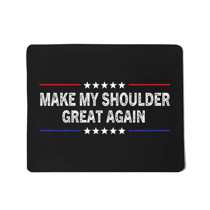 Make My Shoulder Great Again Funny Surgery Injury Recovery Mousepad