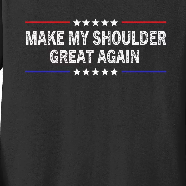 Make My Shoulder Great Again Funny Surgery Injury Recovery Kids Long Sleeve Shirt