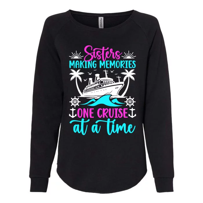 Making Memories Sisters Cruise Trip 2024 Sisters Vacation Womens California Wash Sweatshirt